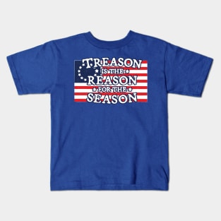 TREASON IS THE REASON FOR THE SEASON Kids T-Shirt